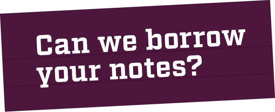 Can we borrow your notes?