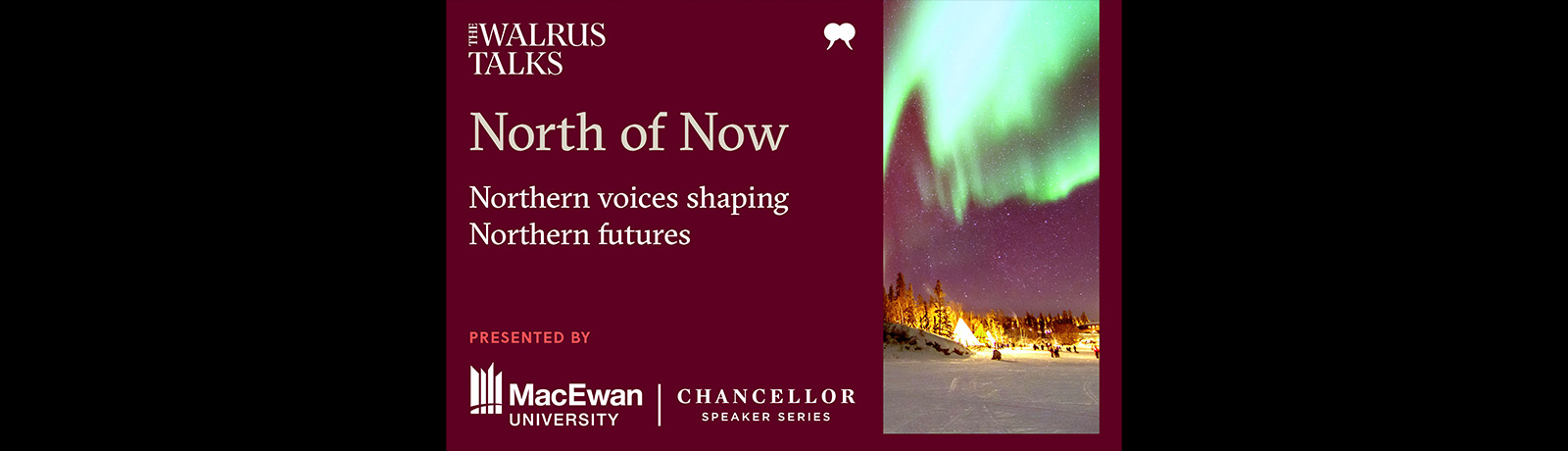 poster with an image of the northern lights and text reading \\"The Walrus Talks North of Now: Northern voices shaping northern futures.